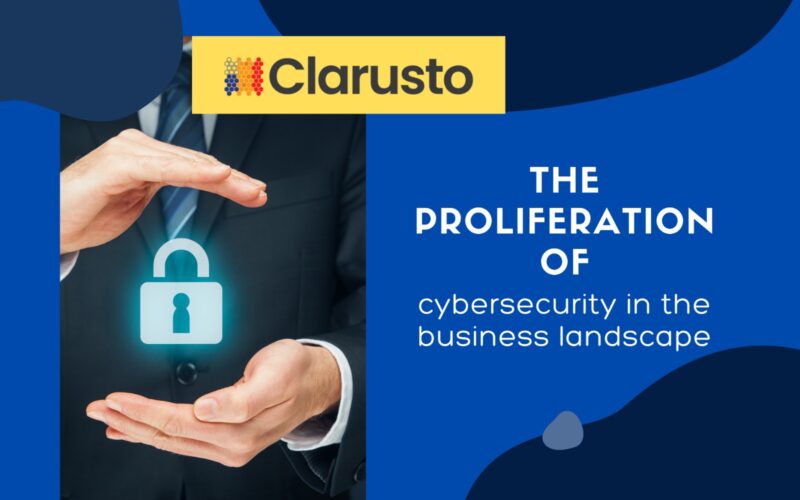 The proliferation of cybersecurity in the business landscape